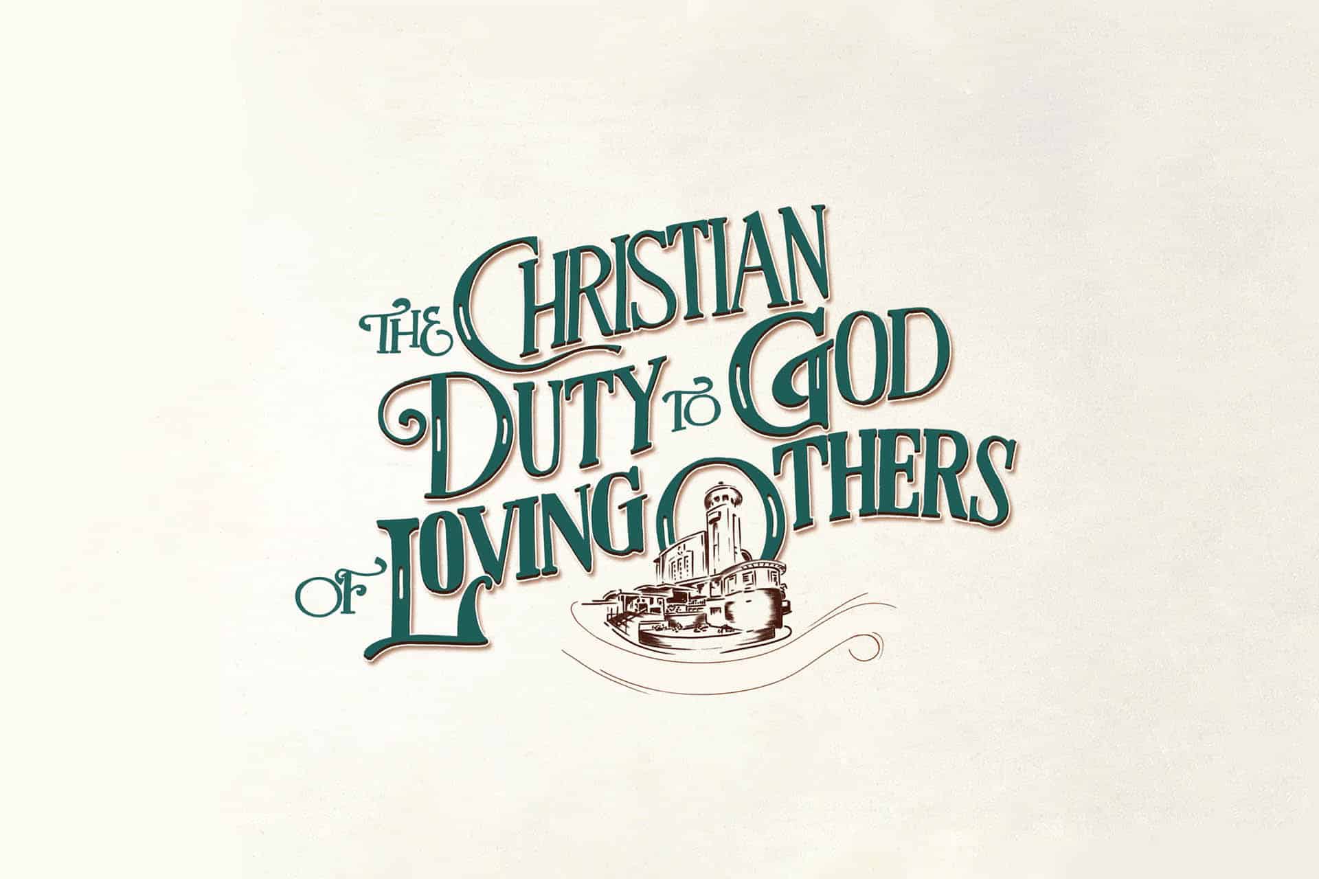 The Christian duty to God of loving others