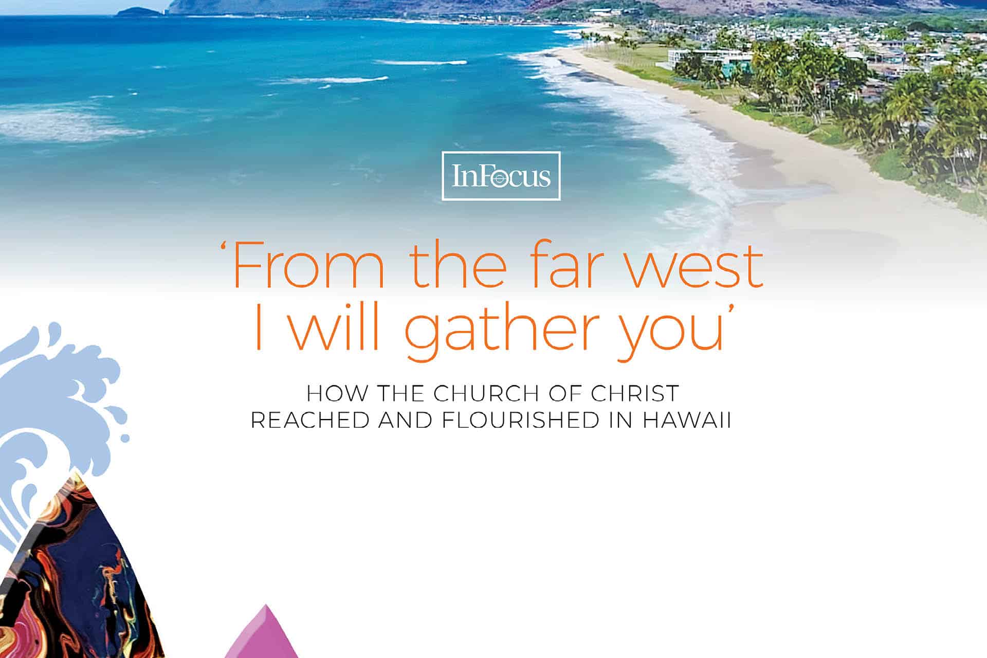 ‘From the far west, I will gather you’: How the Church Of Christ reached and flourished in Hawaii