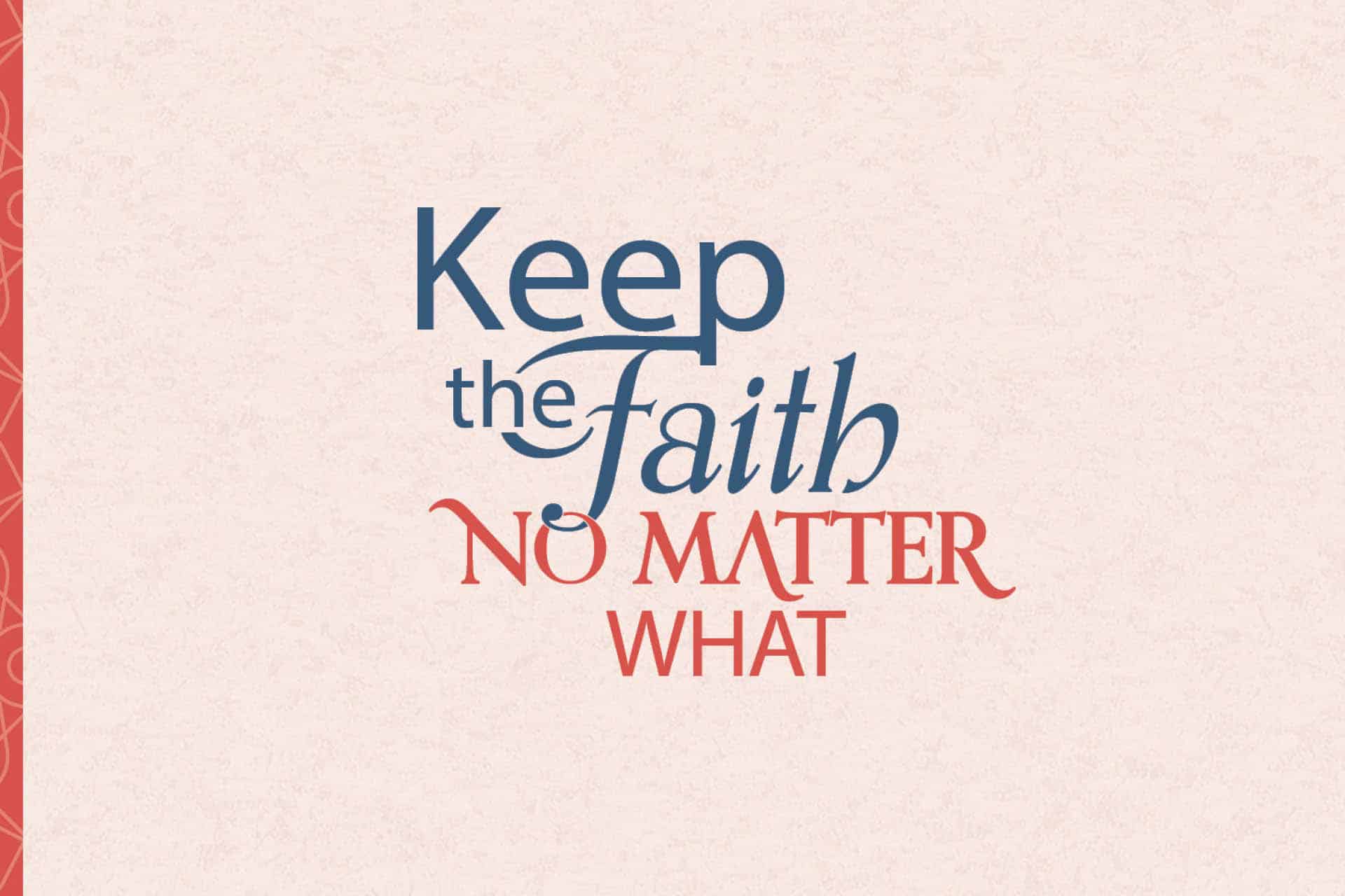 Keep the faith no matter what